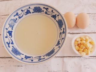 嫩滑玉米粒米汤蒸蛋,食材准备